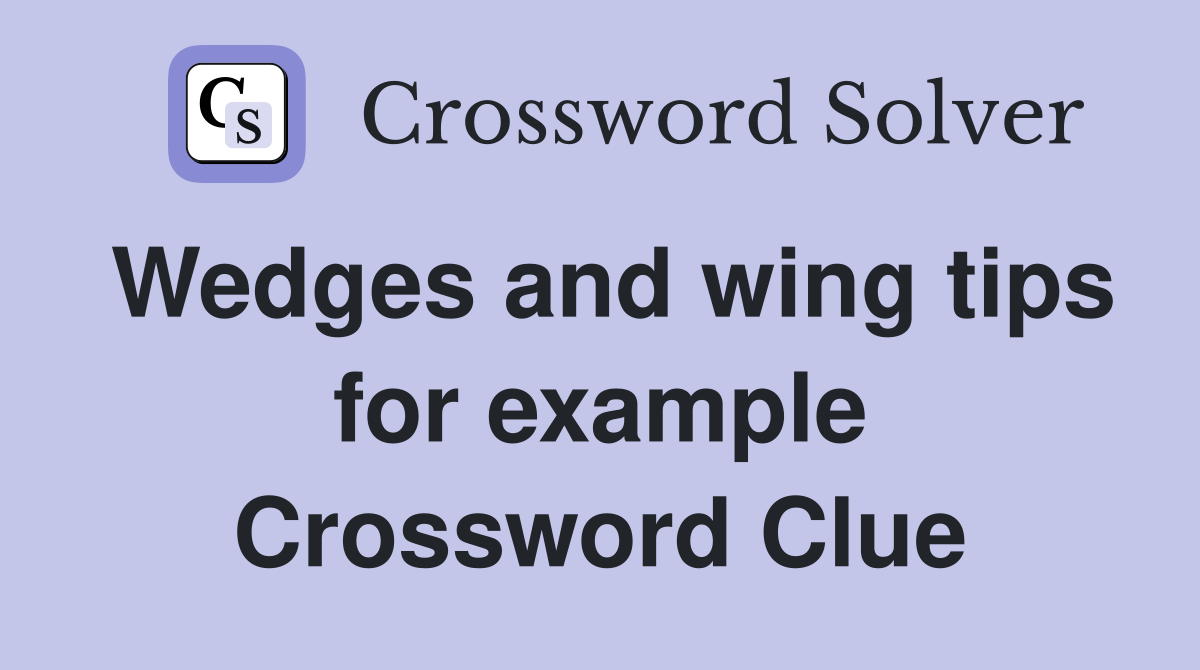 Wedges and wing tips for example Crossword Clue
