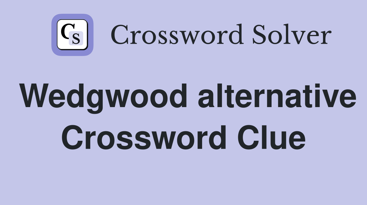 Wedgwood alternative Crossword Clue
