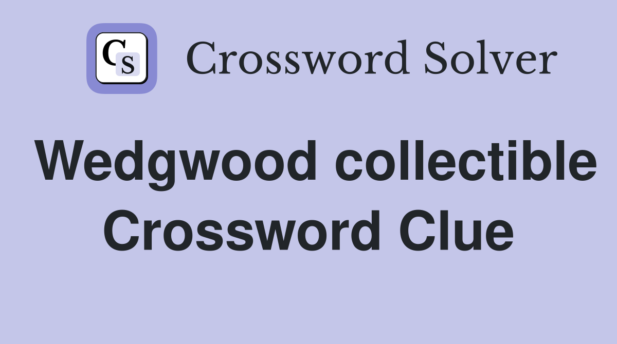 Wedgwood collectible Crossword Clue