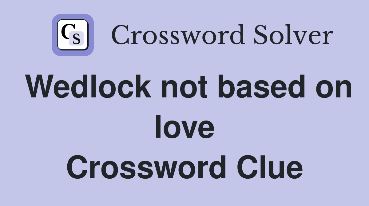 Wedlock not based on love Crossword Clue