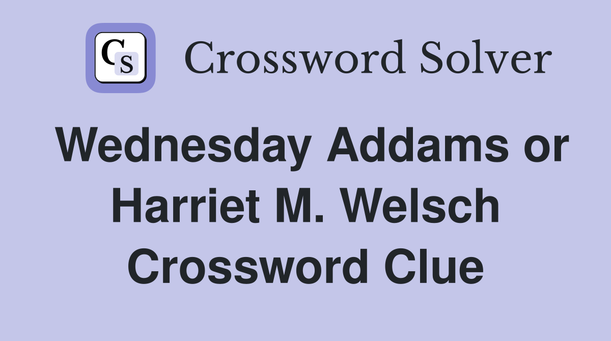 Wednesday Addams or Harriet M. Welsch Crossword Clue