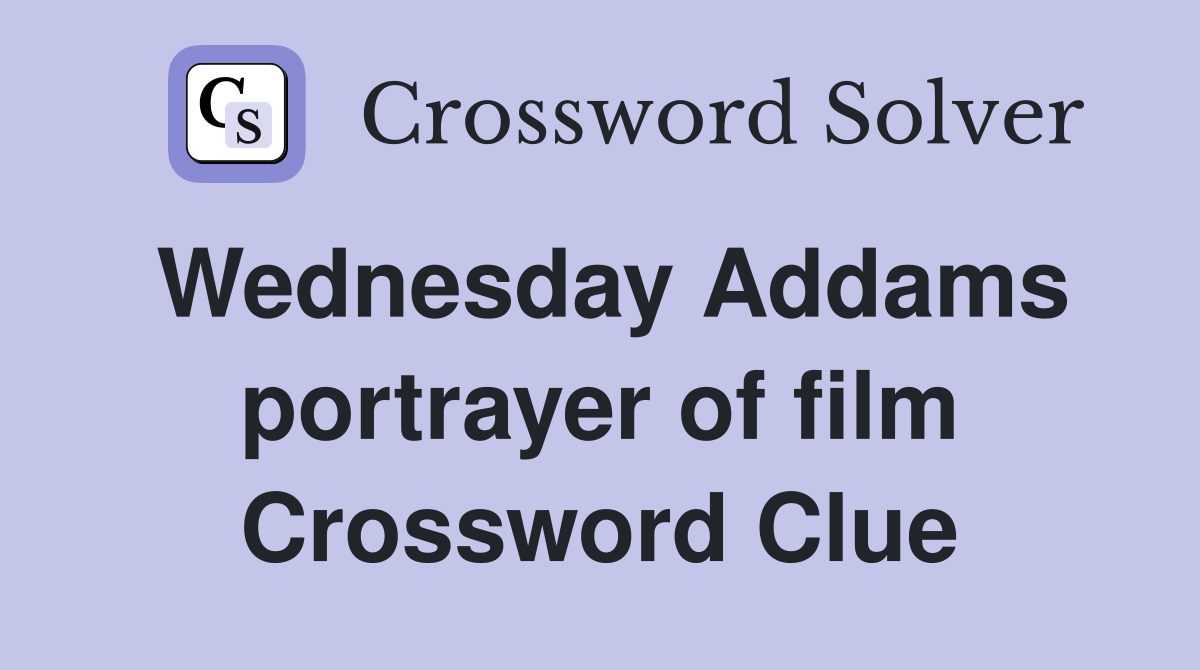 Wednesday Addams portrayer of film Crossword Clue