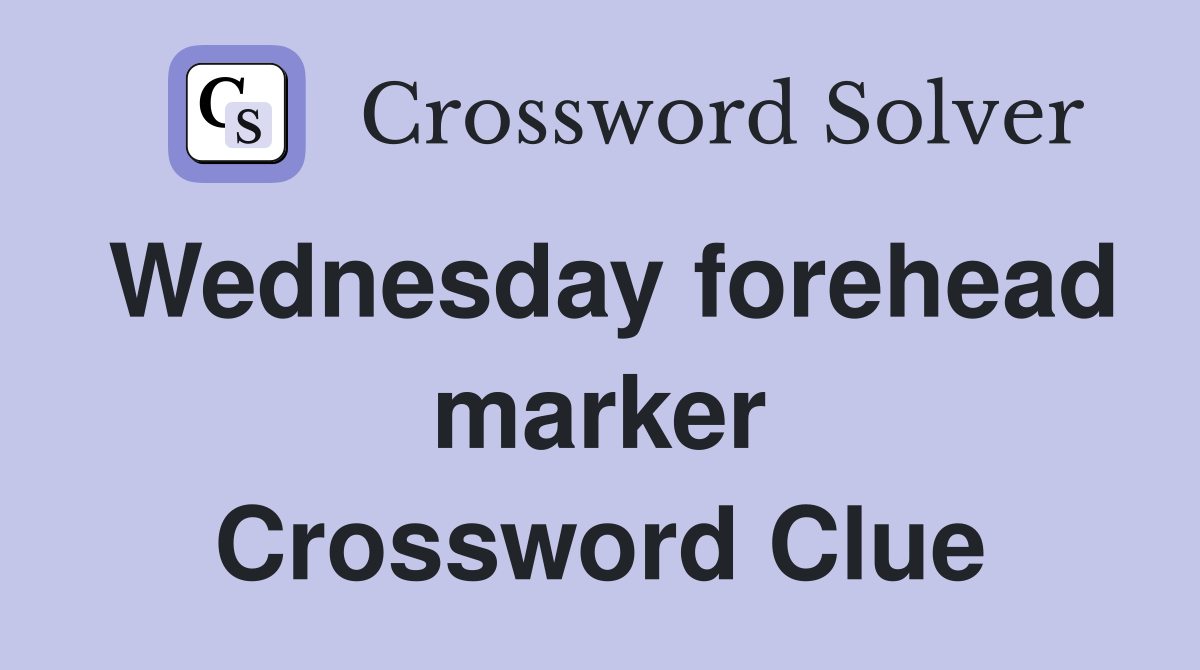 Wednesday forehead marker Crossword Clue