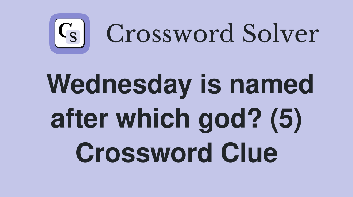 Wednesday is named after which god? (5) Crossword Clue