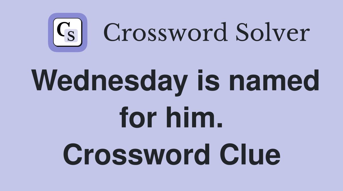 Wednesday is named for him. Crossword Clue