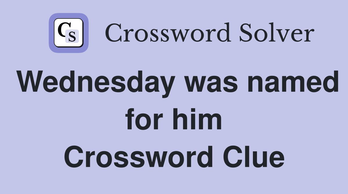 Wednesday was named for him Crossword Clue