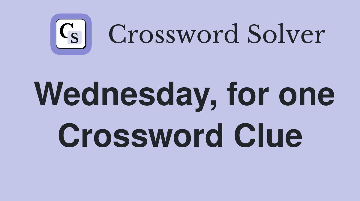 Wednesday, for one Crossword Clue