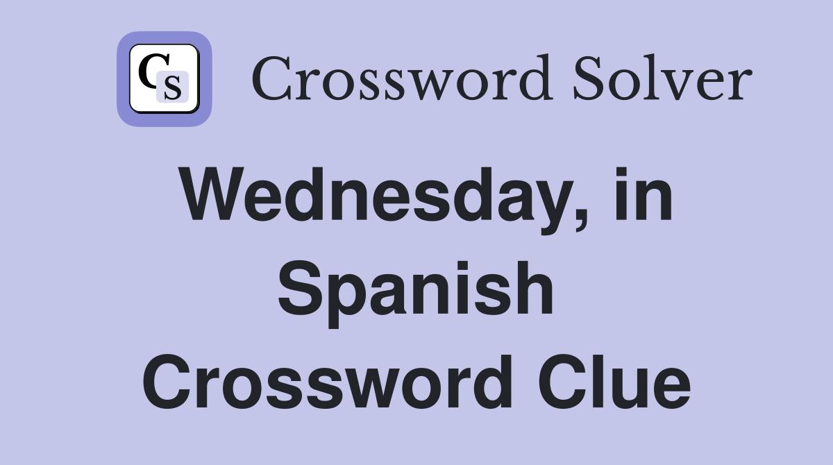 Wednesday, in Spanish Crossword Clue
