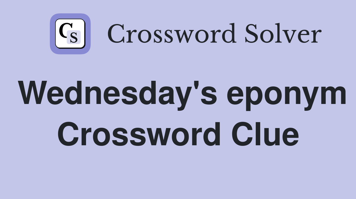 Wednesday's eponym Crossword Clue