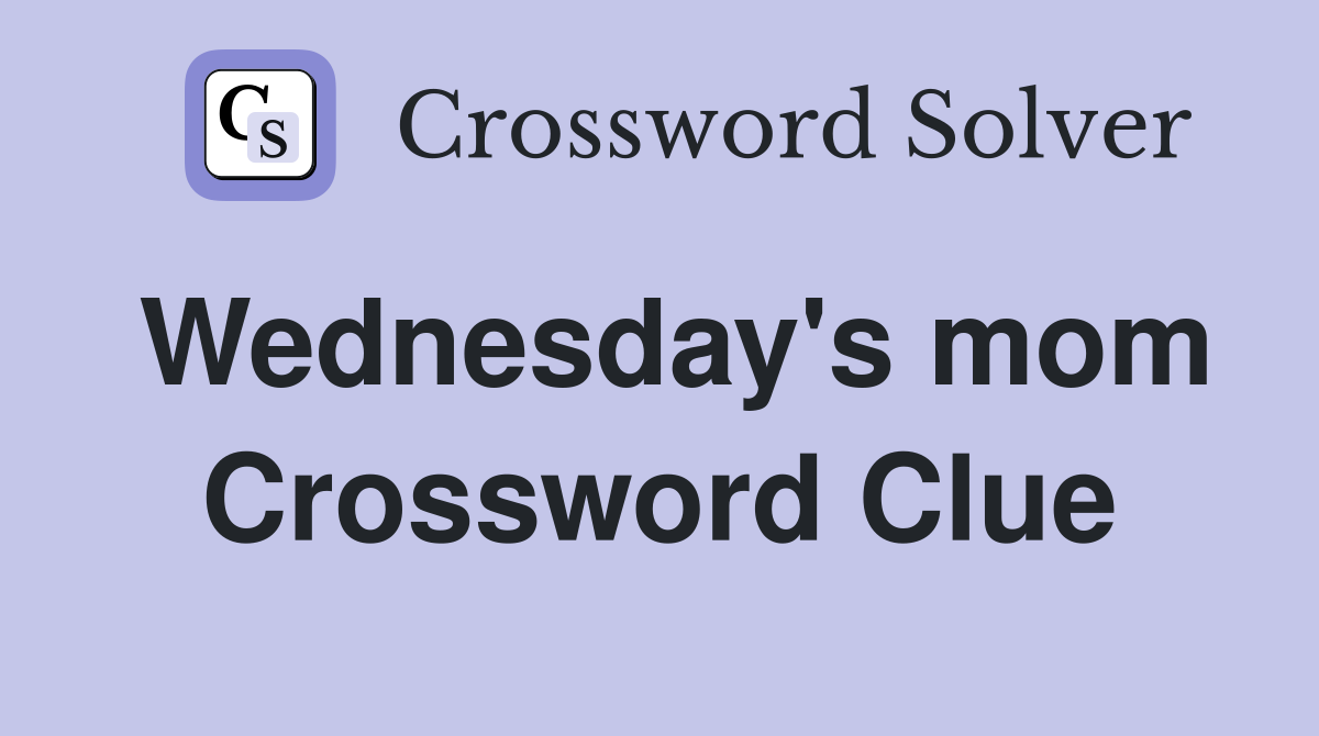 Wednesday's mom Crossword Clue