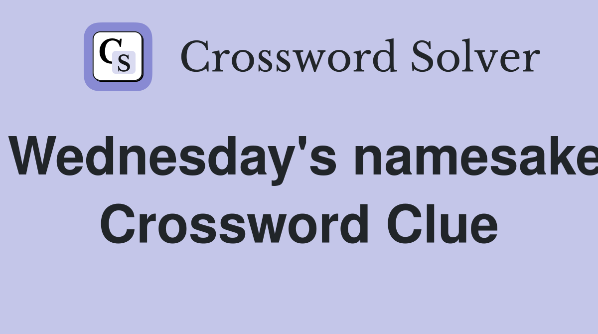 Wednesday's namesake Crossword Clue