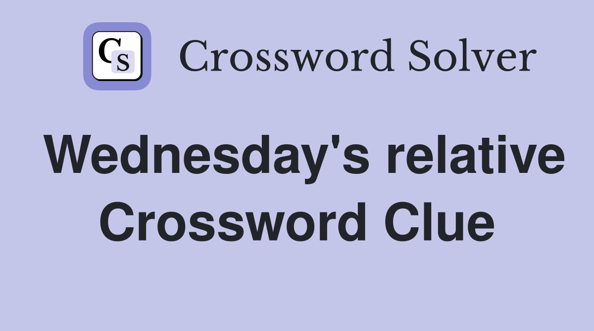 Wednesday's relative Crossword Clue