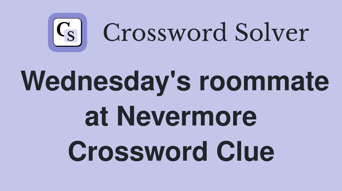 Wednesday's roommate at Nevermore Crossword Clue