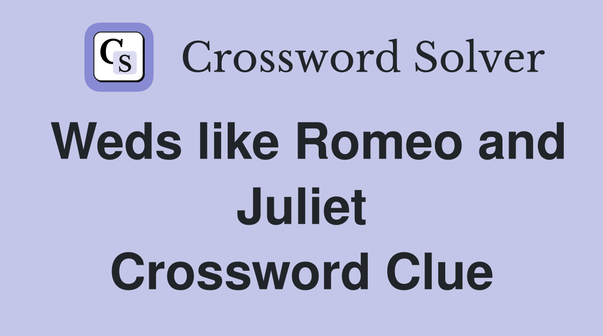 Weds like Romeo and Juliet Crossword Clue