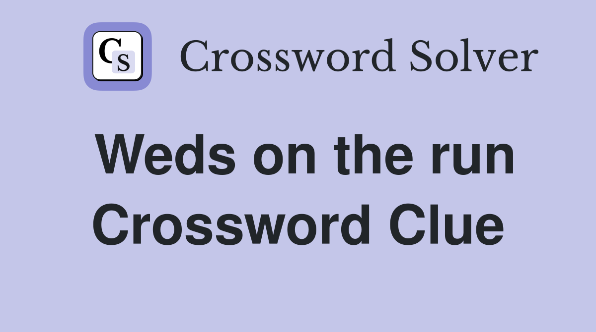 Weds on the run Crossword Clue