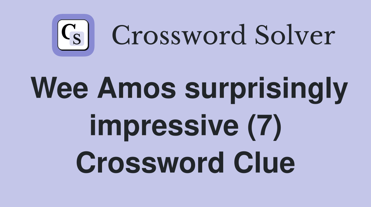 Wee Amos surprisingly impressive (7) Crossword Clue
