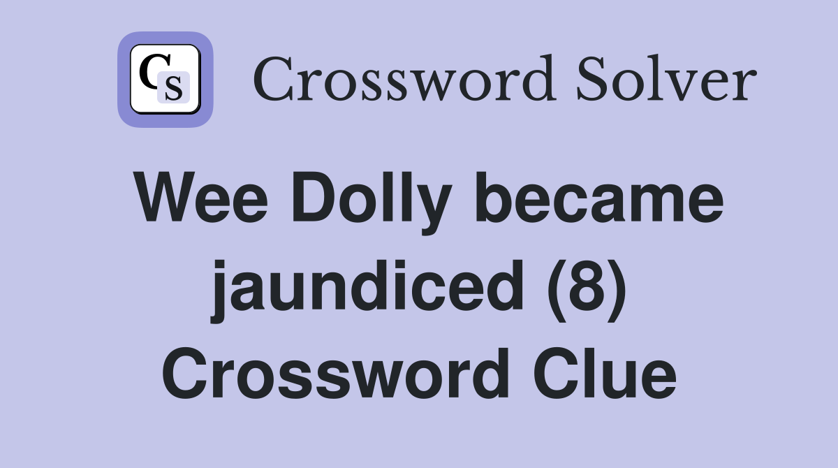 Wee Dolly became jaundiced (8) Crossword Clue