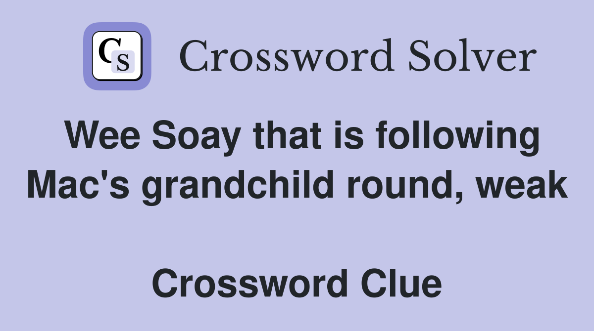 Wee Soay that is following Mac's grandchild round, weak  Crossword Clue