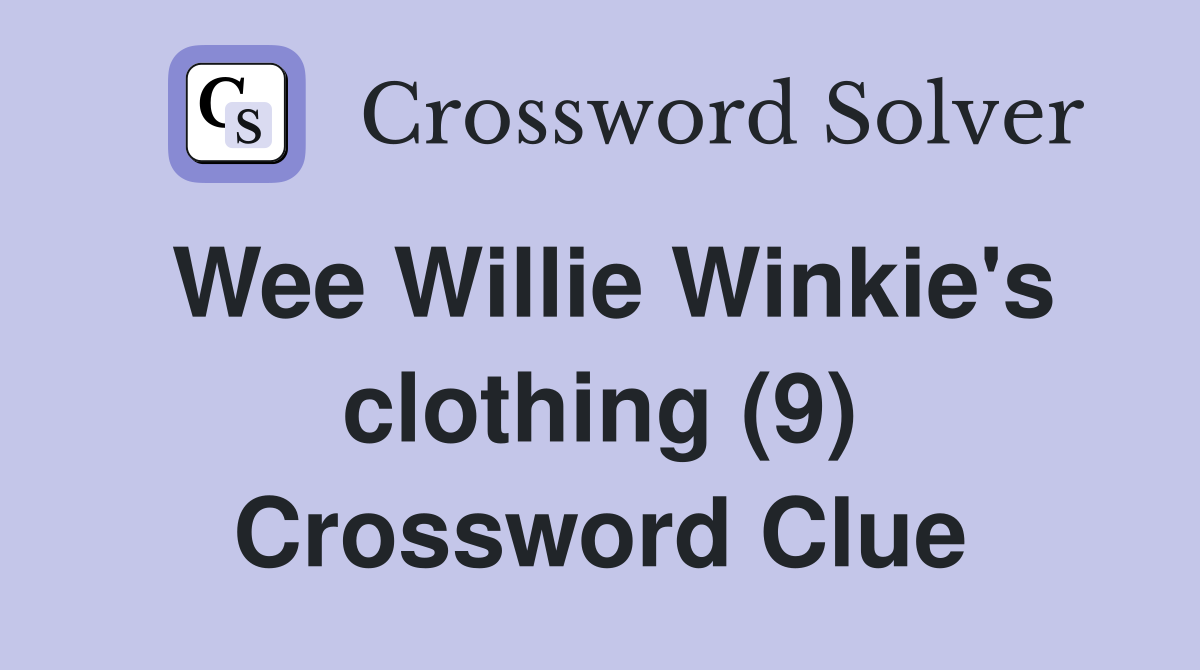 Wee Willie Winkie's clothing (9) Crossword Clue