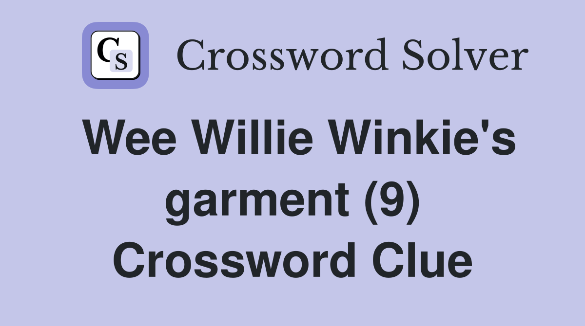 Wee Willie Winkie's garment (9) Crossword Clue