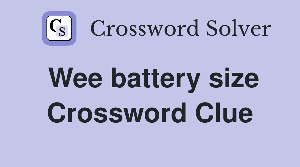 Wee battery size Crossword Clue