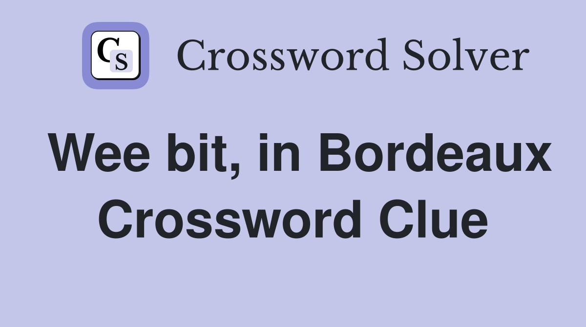 Wee bit, in Bordeaux Crossword Clue