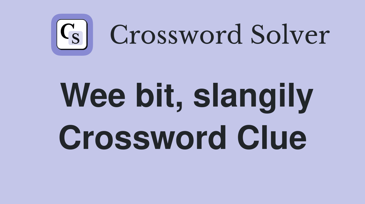 Wee bit, slangily Crossword Clue