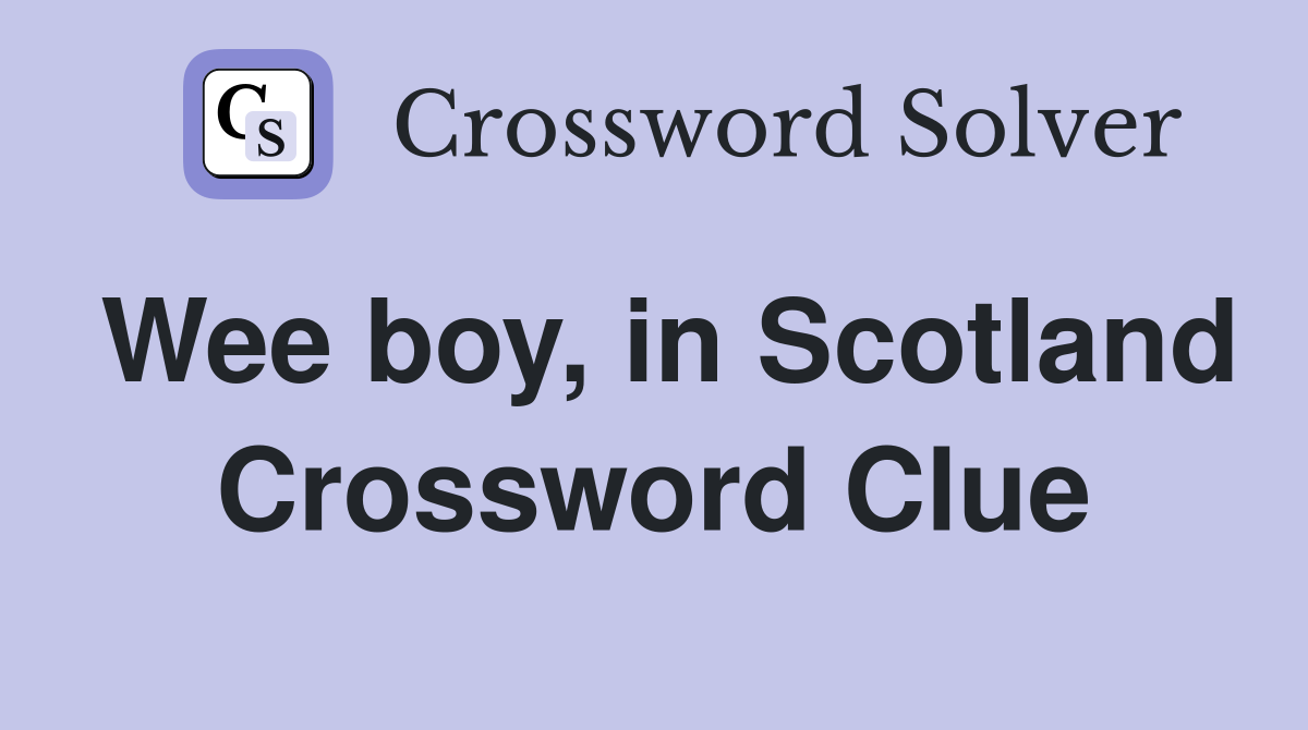Wee boy, in Scotland Crossword Clue