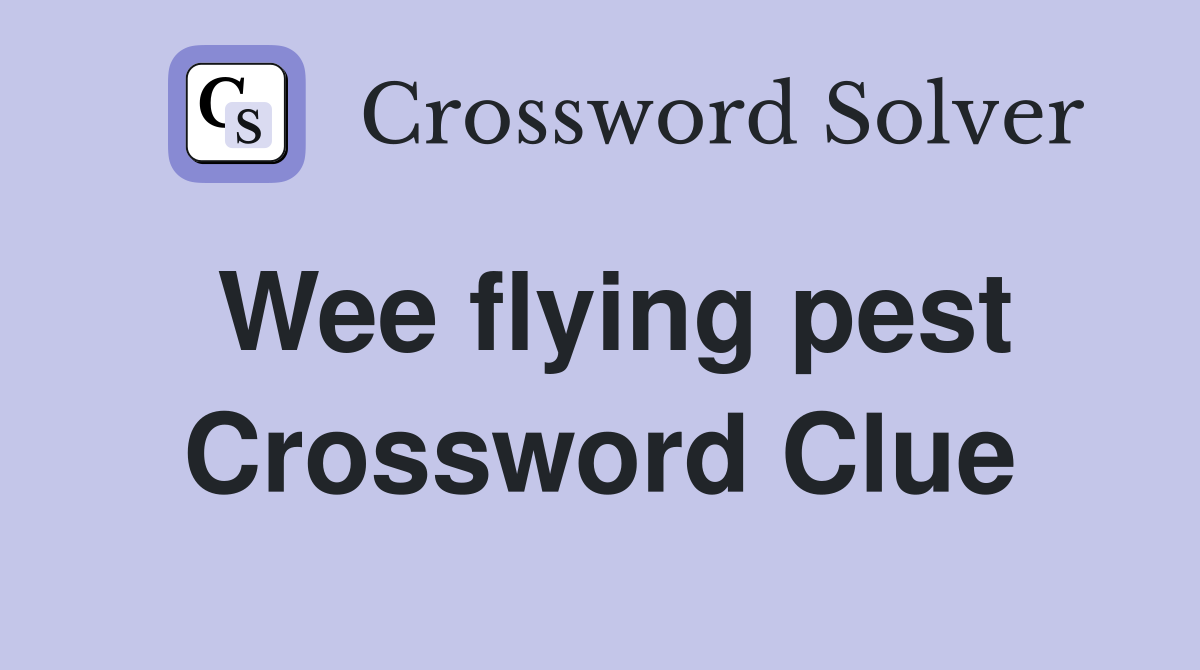 Wee flying pest Crossword Clue