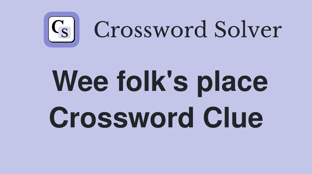 Wee folk's place Crossword Clue