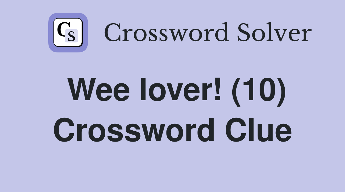 Wee lover! (10) Crossword Clue