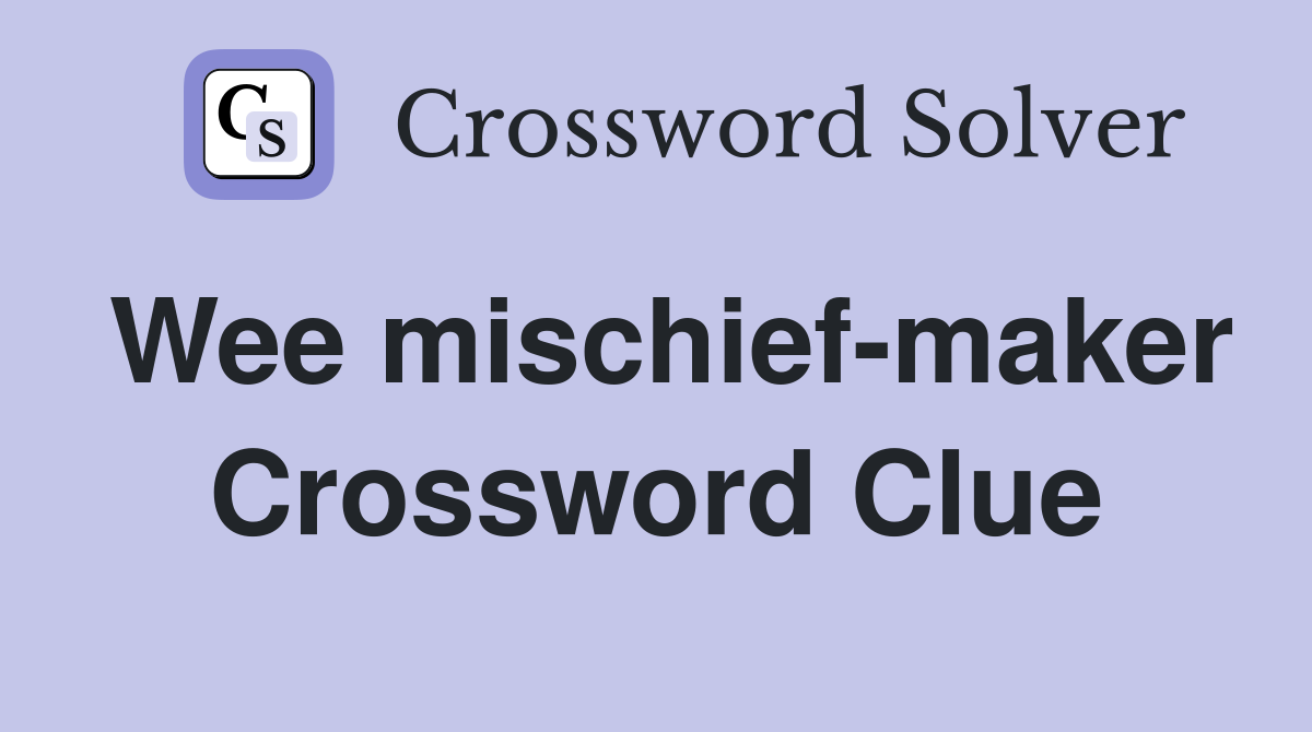 Wee mischief-maker Crossword Clue