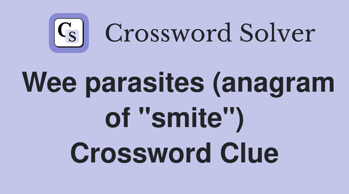 Wee parasites (anagram of "smite") Crossword Clue