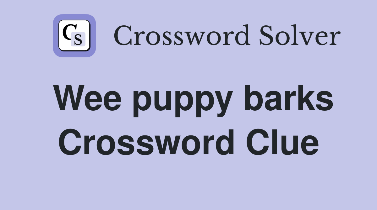 Wee puppy barks Crossword Clue