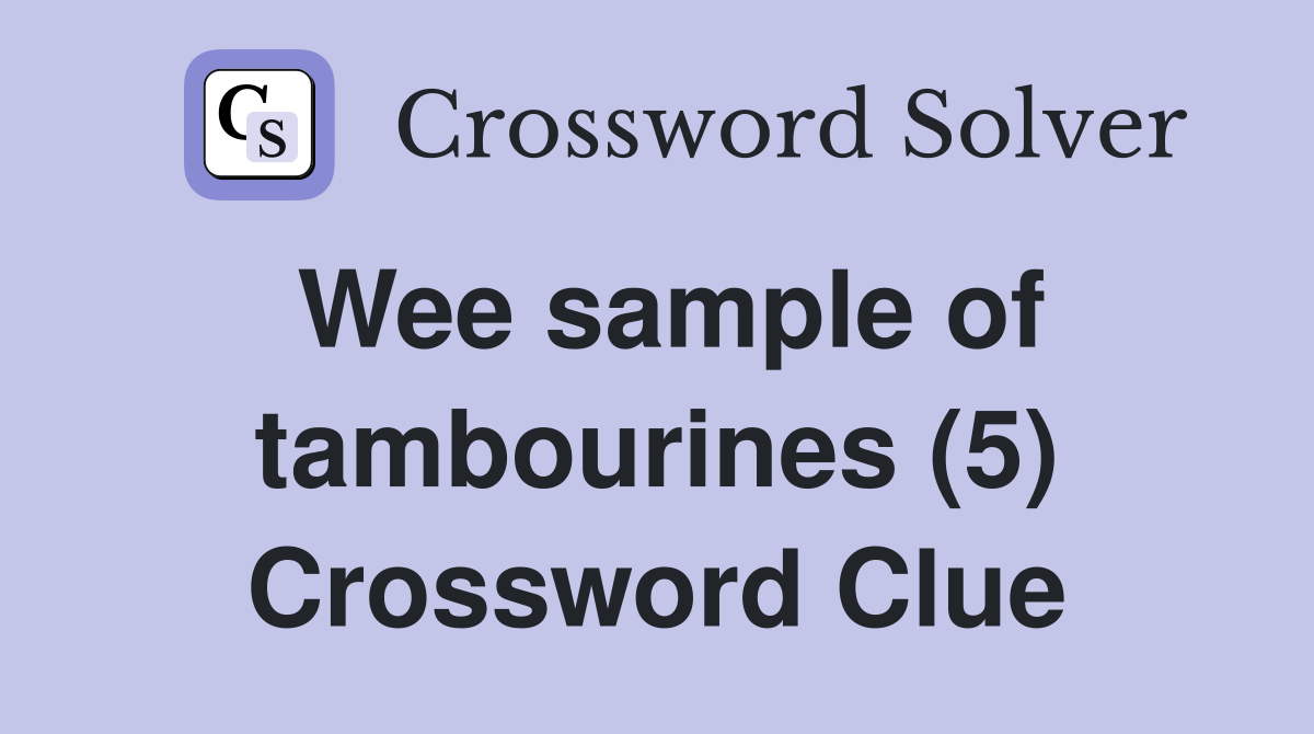 Wee sample of tambourines (5) Crossword Clue