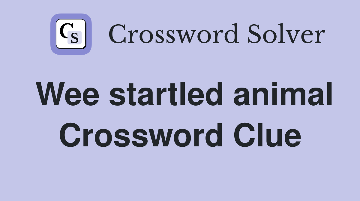 Wee startled animal Crossword Clue
