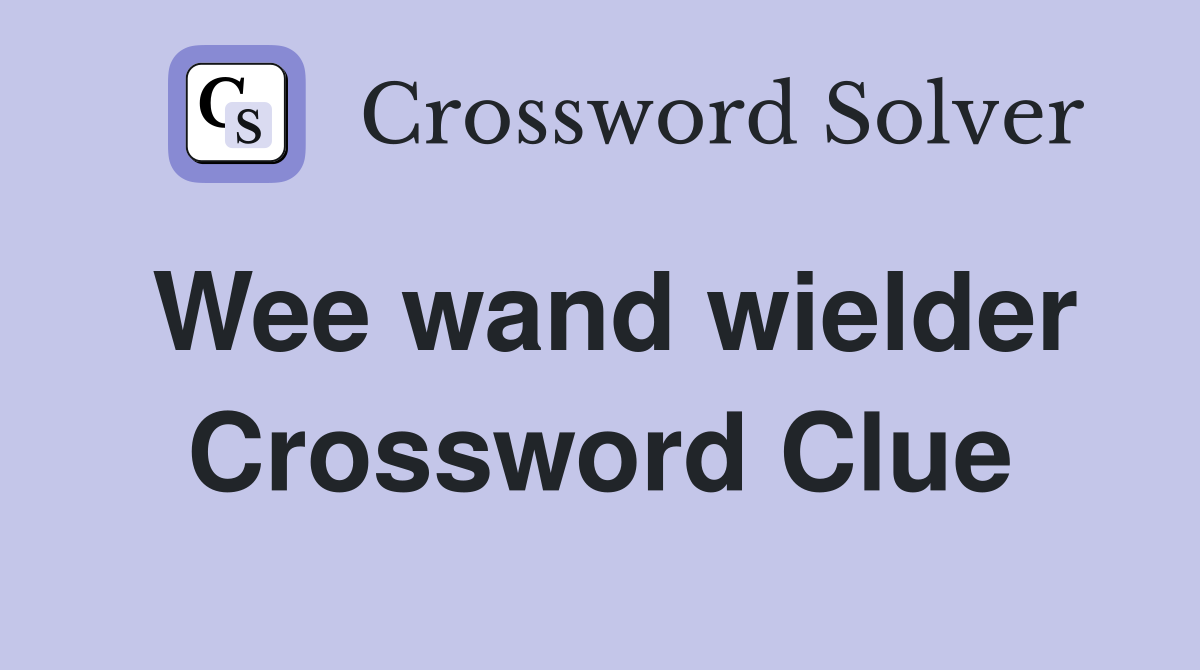Wee wand wielder Crossword Clue