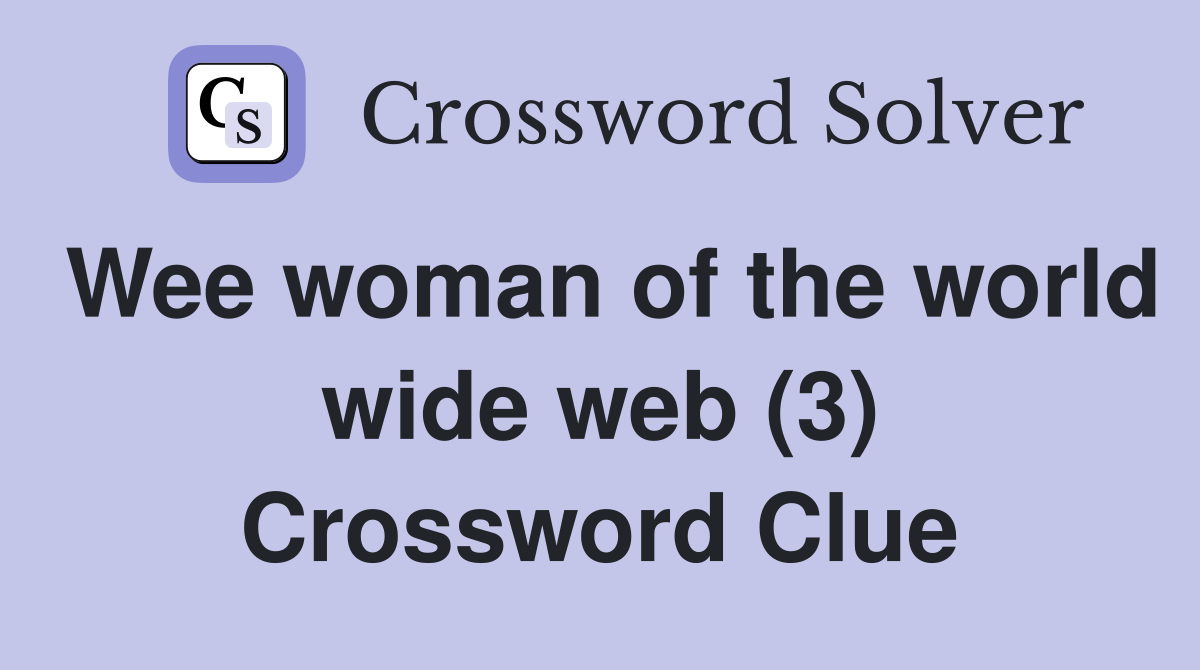 Wee woman of the world wide web (3) Crossword Clue