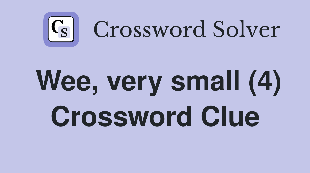 Wee, very small (4) Crossword Clue