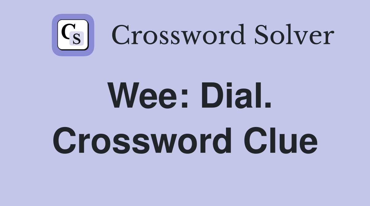 Wee: Dial. Crossword Clue