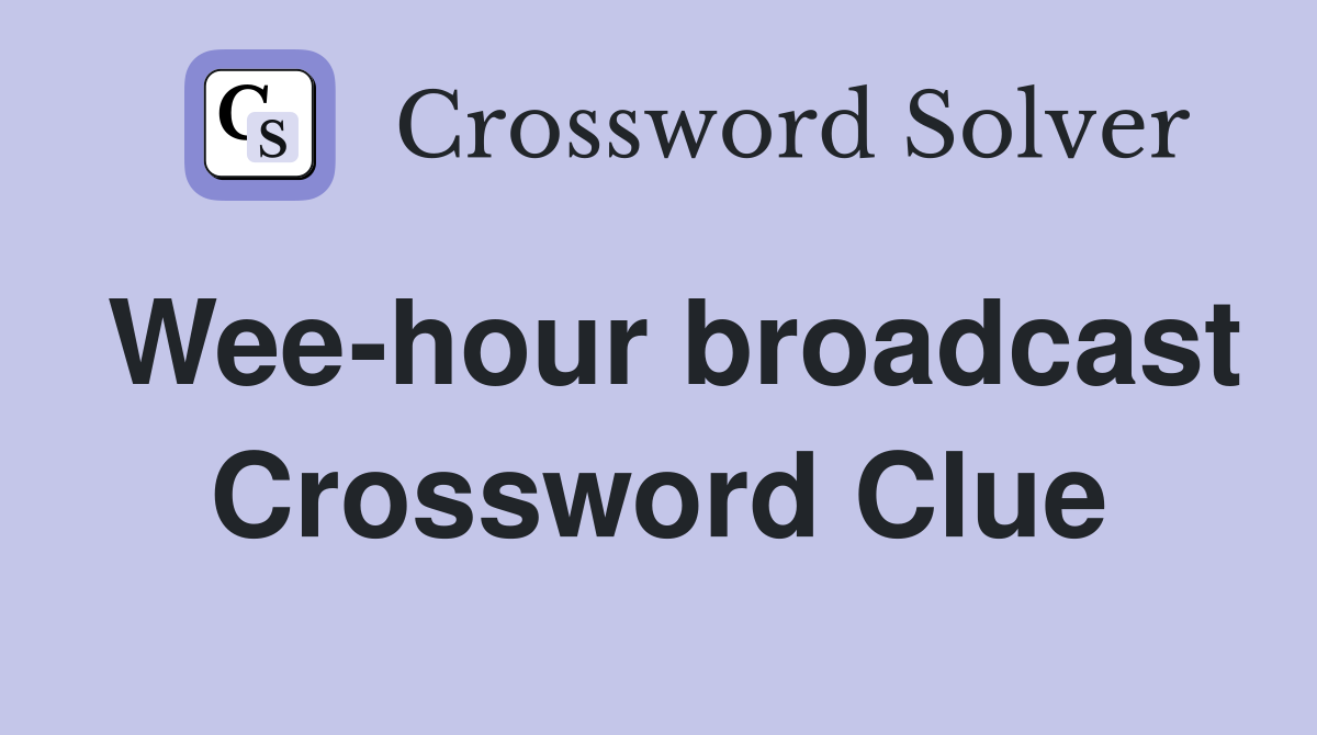 Wee-hour broadcast Crossword Clue