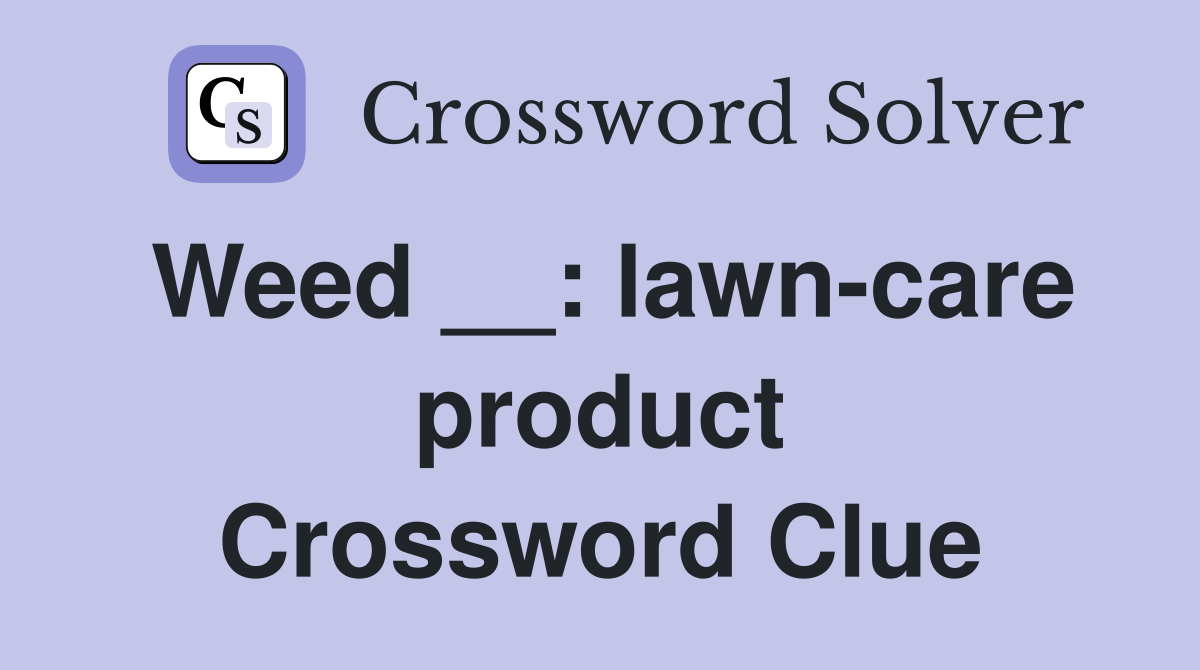 Weed __: lawn-care product Crossword Clue