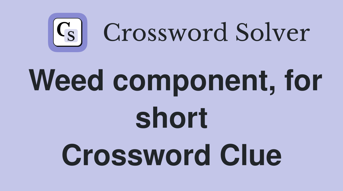 Weed component, for short Crossword Clue
