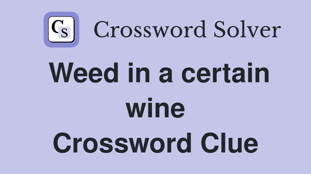 Weed in a certain wine Crossword Clue