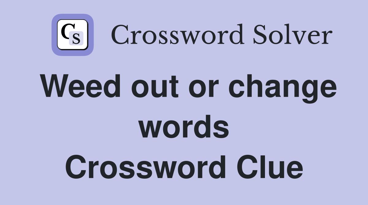 Weed out or change words Crossword Clue