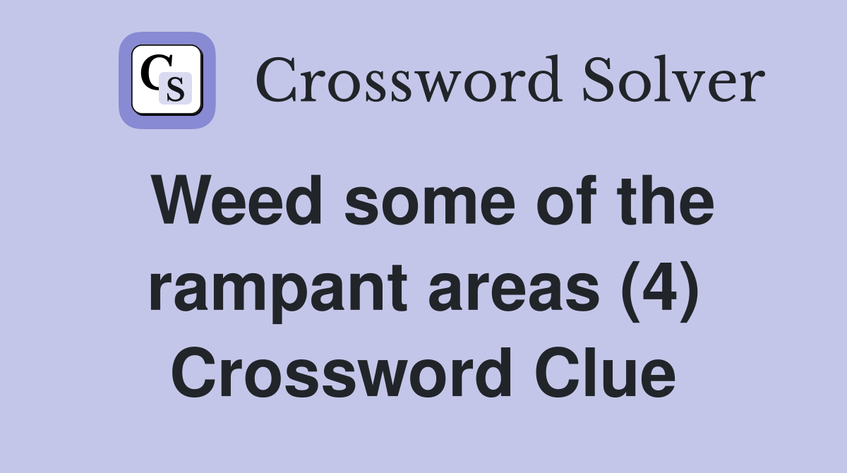 Weed some of the rampant areas (4) Crossword Clue