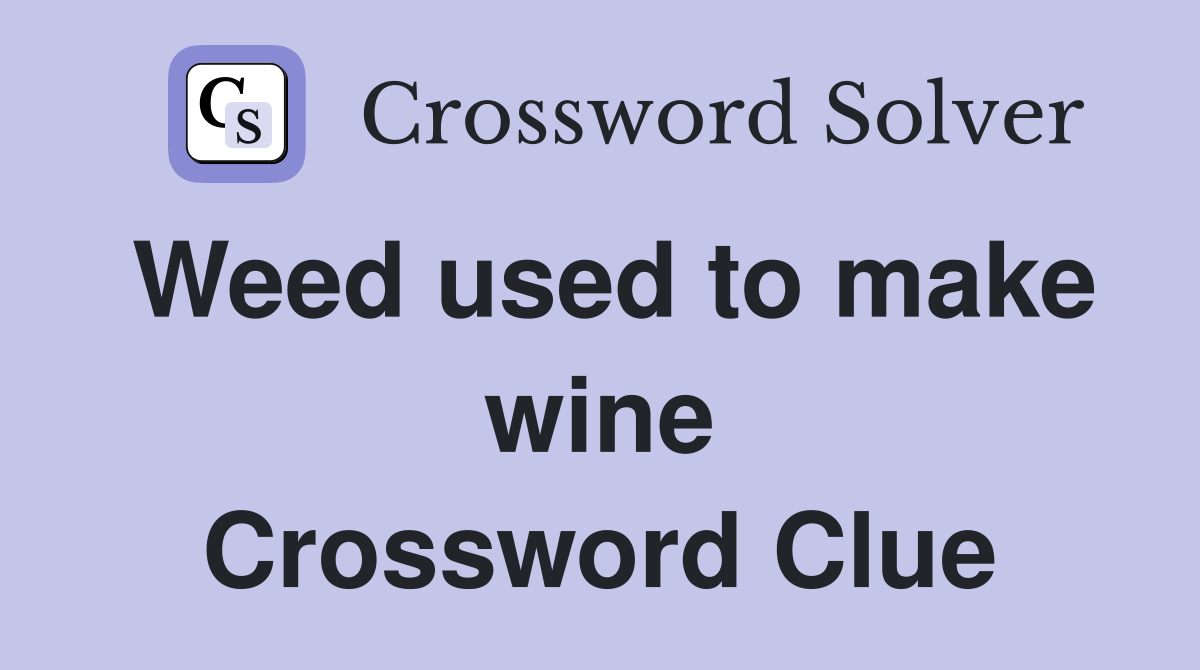 Weed used to make wine Crossword Clue