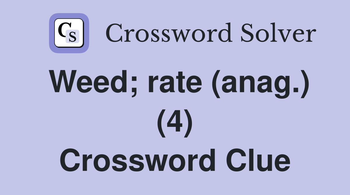 Weed; rate (anag.) (4) Crossword Clue