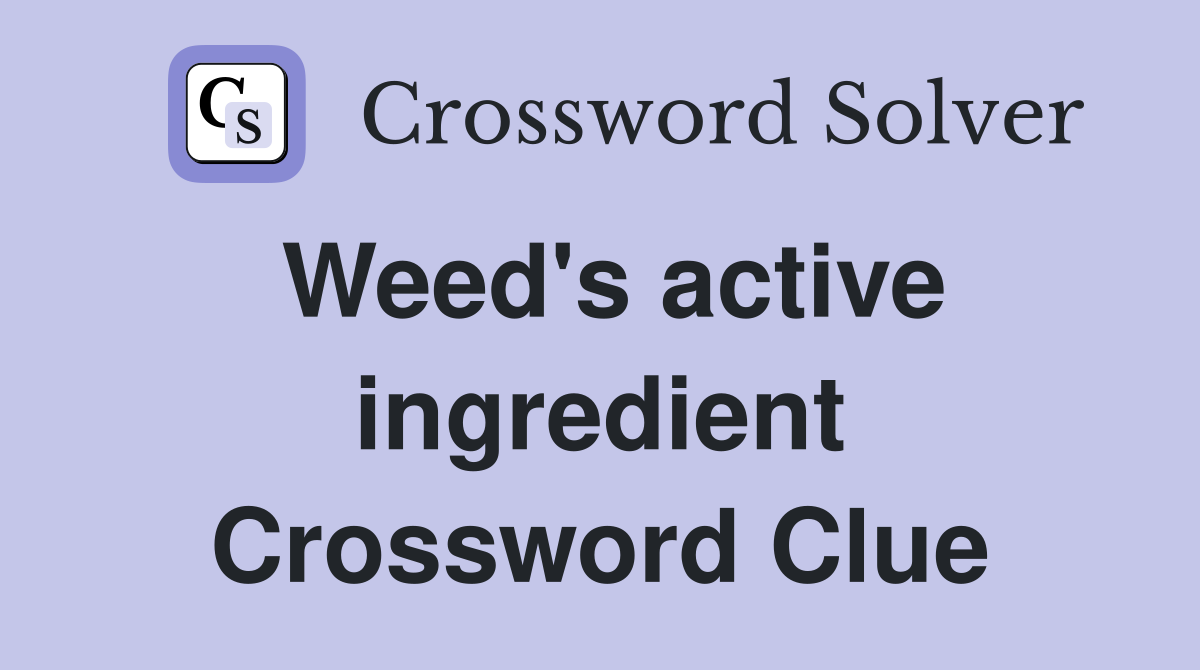 Weed's active ingredient Crossword Clue