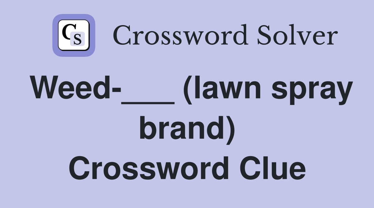 Weed-___ (lawn spray brand) Crossword Clue